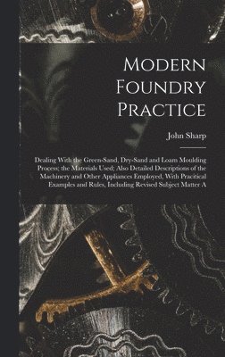 John Sharp - Modern Foundry Practice, Inbunden