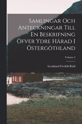 Leonhard Fredrik Rääf - Samlingar Och Anteckningar Till En Beskrifning Öfver Ydre Härad I Östergöthland; Volume 2, Häftad