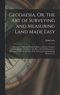 bokomslag Geodaesia, Or, the Art of Surveying and Measuring Land Made Easy