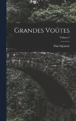 Grandes Voûtes; Volume 3