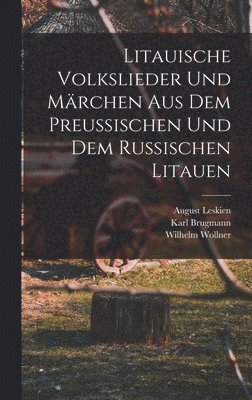 Karl Brugmann, August Leskien, Wilhelm Wollner - Litauische Volkslieder Und Märchen Aus Dem Preussischen Und Dem Russischen Litauen, Inbunden