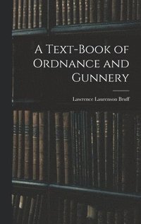 bokomslag A Text-Book of Ordnance and Gunnery