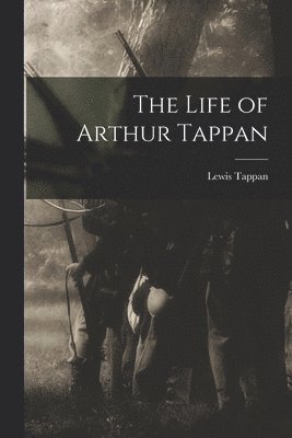 The Life of Arthur Tappan 1