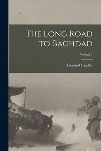 bokomslag The Long Road to Baghdad; Volume 1