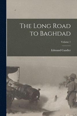 The Long Road to Baghdad; Volume 1 1