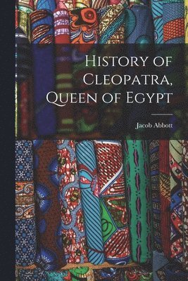 bokomslag History of Cleopatra, Queen of Egypt
