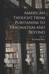bokomslag American Thought From Puritanism to Pragmatism and Beyond