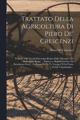 Trattato Della Agricoltura Di Piero De' Crescenzi 1
