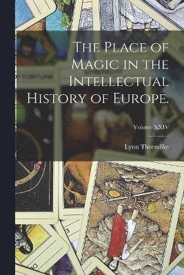 Lynn Thorndike - Place of Magic in the Intellectual History of Europe.; Volume XXIV, Häftad