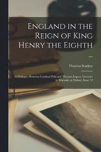 bokomslag England in the Reign of King Henry the Eighth ...