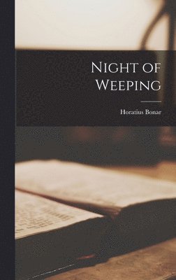 Horatius Bonar - Night of Weeping, Inbunden
