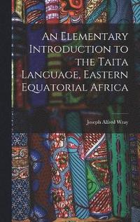 bokomslag An Elementary Introduction to the Taita Language, Eastern Equatorial Africa