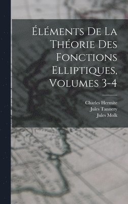 Jules Tannery, Charles Hermite, Jules Molk - Éléments De La Théorie Des Fonctions Elliptiques, Volumes 3-4, Inbunden