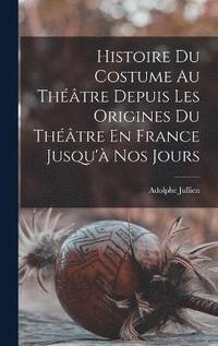 bokomslag Histoire Du Costume Au Thtre Depuis Les Origines Du Thtre En France Jusqu' Nos Jours