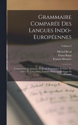Michel Breal, Franz Bopp, Francis Meunier - Grammaire Comparée Des Langues Indo-Européennes, Inbunden