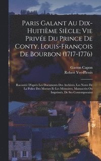 bokomslag Paris Galant Au Dix-Huitime Sicle; Vie Prive Du Prince De Conty, Louis-Franois De Bourbon (1717-1776)