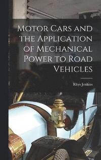 bokomslag Motor Cars and the Application of Mechanical Power to Road Vehicles