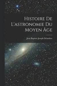 bokomslag Histoire De L'astronomie Du Moyen ge