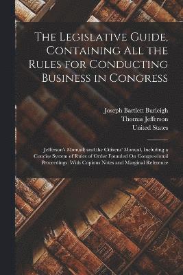 Thomas Jefferson, Joseph Bartlett Burleigh, United States - Legislative Guide, Containing All the Rules for Conducting Business in Congress, Häftad