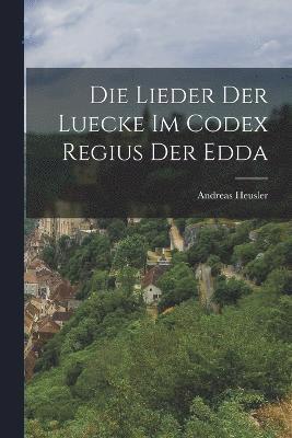 Die Lieder der Luecke im Codex Regius der Edda 1