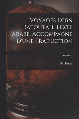 bokomslag Voyages D'ibn Batoutah, Texte Arabe, Accompagne D'une Traduction; Volume 1