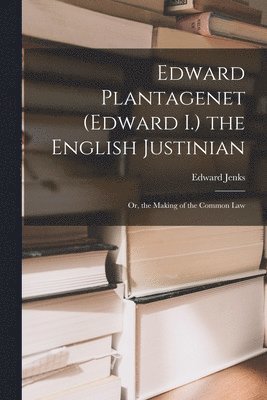 bokomslag Edward Plantagenet (Edward I.) the English Justinian