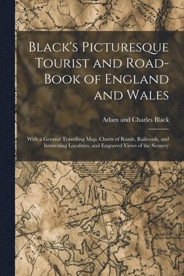 Adam And Charles Black, Adam and Charles Black - Black's Picturesque Tourist and Road-Book of England and Wales, Häftad