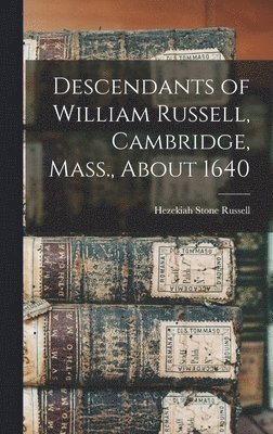 Descendants of William Russell, Cambridge, Mass., About 1640 1