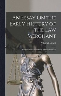 bokomslag An Essay On the Early History of the Law Merchant