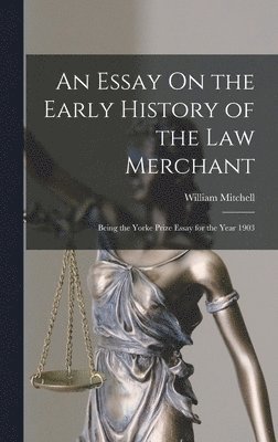 William Mitchell - Essay On the Early History of the Law Merchant, Inbunden