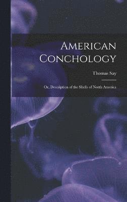 American Conchology; Or, Description of the Shells of North America 1
