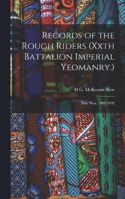 Records of the Rough Riders (Xxth Battalion Imperial Yeomanry.) 1