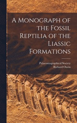 Richard Owen, Palaeontographical Society (Great Bri - Monograph of the Fossil Reptilia of the Liassic Formations, Inbunden