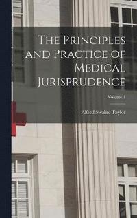 bokomslag The Principles and Practice of Medical Jurisprudence; Volume 1