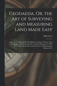 bokomslag Geodaesia, Or, the Art of Surveying and Measuring Land Made Easy