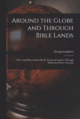 bokomslag Around the Globe and Through Bible Lands