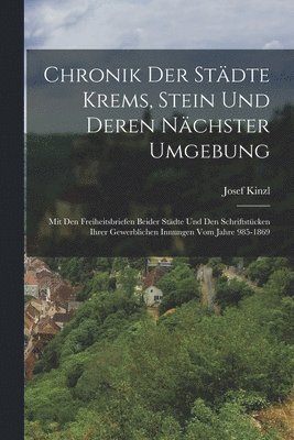 Chronik Der Stdte Krems, Stein Und Deren Nchster Umgebung 1