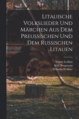 Karl Brugmann, August Leskien, Wilhelm Wollner - Litauische Volkslieder Und Märchen Aus Dem Preussischen Und Dem Russischen Litauen, Häftad