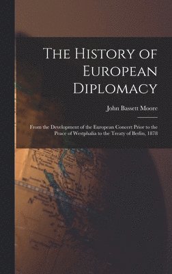 John Bassett Moore - History of European Diplomacy, Inbunden