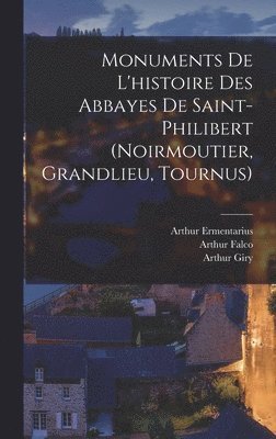 René Poupardin, Arthur Giry, Arthur Ermentarius - Monuments De L'histoire Des Abbayes De Saint-Philibert (Noirmoutier, Grandlieu, Tournus), Inbunden