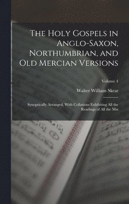 Walter William Skeat - Holy Gospels in Anglo-Saxon, Northumbrian, and Old Mercian Versions, Inbunden