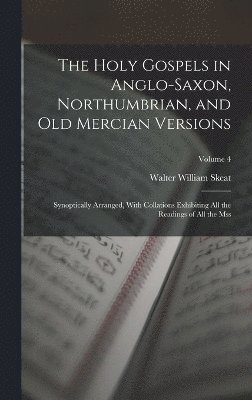 Holy Gospels in Anglo-Saxon, Northumbrian, and Old Mercian Versions