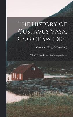 bokomslag History of Gustavus Vasa, King of Sweden