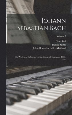 John Alexander Fuller-Maitland, Clara Bell, Philipp Spitta - Johann Sebastian Bach, Inbunden