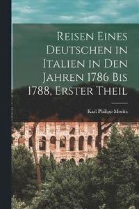 bokomslag Reisen Eines Deutschen in Italien in Den Jahren 1786 Bis 1788, Erster Theil