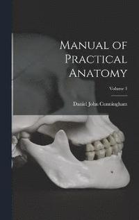 bokomslag Manual of Practical Anatomy; Volume 1