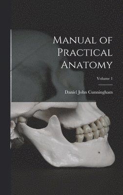 Manual of Practical Anatomy; Volume 1 1