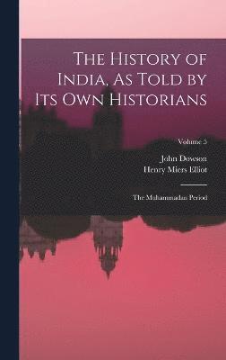 Henry Miers Elliot, John Dowson - History of India, As Told by Its Own Historians, Inbunden