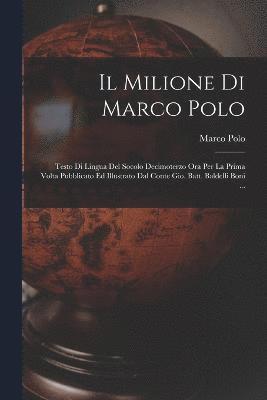 bokomslag Il Milione Di Marco Polo; Testo Di Lingua Del Socolo Decimoterzo Ora Per La Prima Volta Pubblicato Ed Illustrato Dal Conte Gio. Batt. Baldelli Boni ...