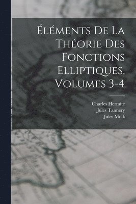 lments De La Thorie Des Fonctions Elliptiques, Volumes 3-4 1